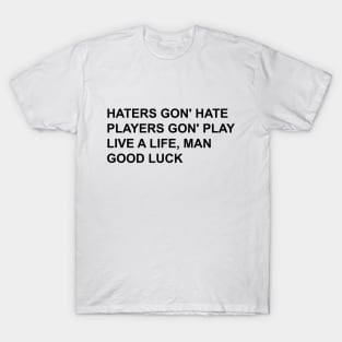 haters gon' hate T-Shirt